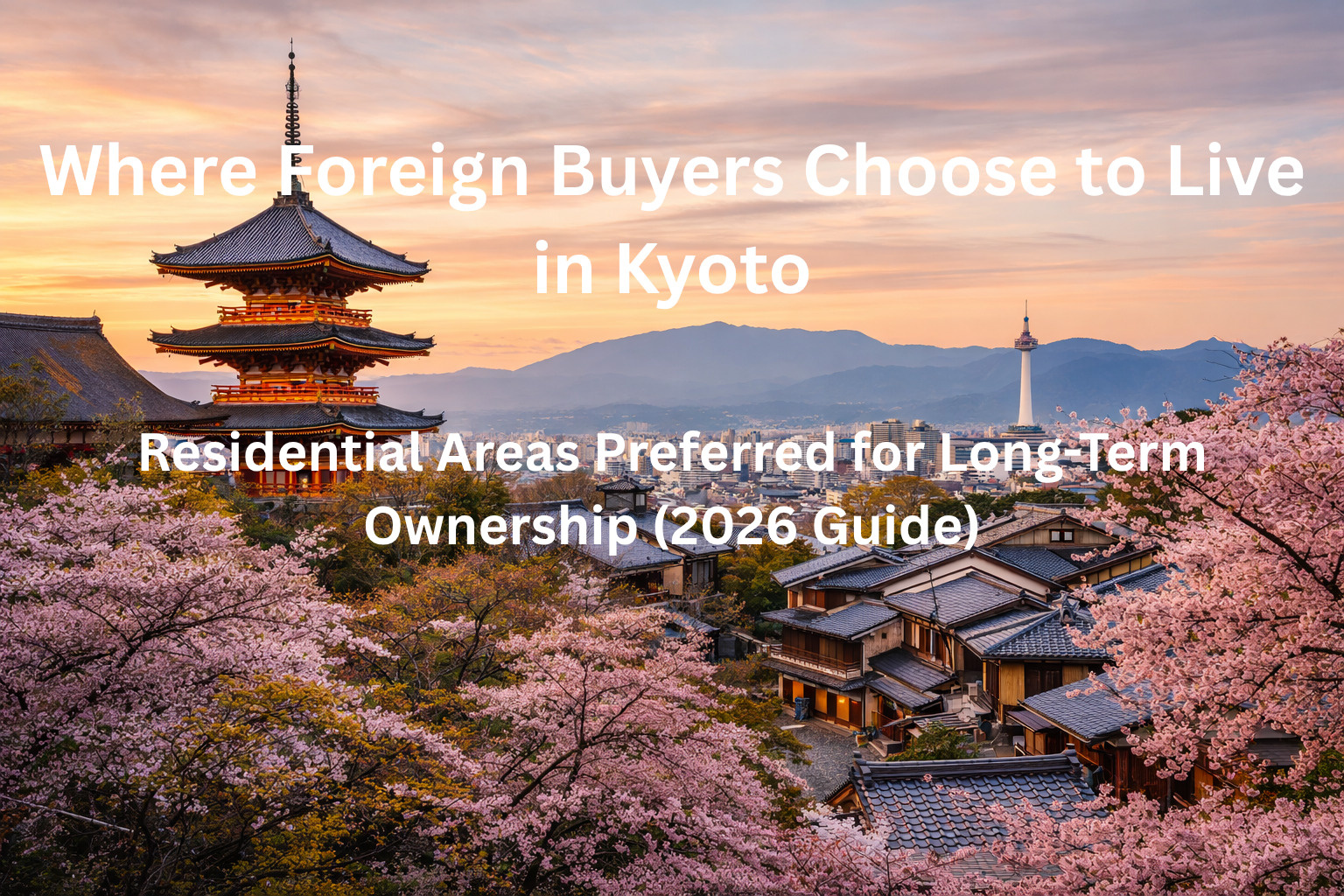 Where Foreign Buyers Choose to Live in Kyoto Residential Areas Preferred for Long-Term Ownership (2026 Guide)の画像