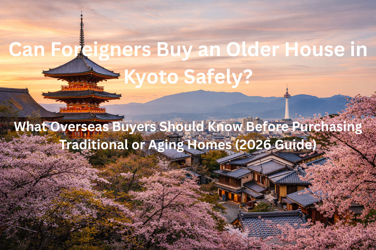 Can Foreigners Buy an Older House in Kyoto Safely? What Overseas Buyers Should Know Before Purchasing Traditional or Aging Homes (2026 Guide)の画像