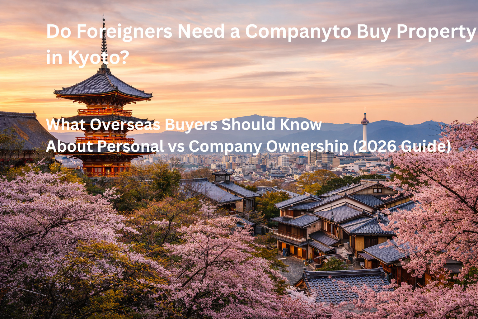 Do Foreigners Need a Company to Buy Property in Kyoto? What Overseas Buyers Should Know About Personal vs Company Ownership (2026 Guide)の画像